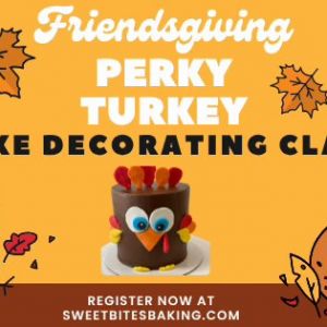 11/08 Sweet Bites Baking School Friendsgiving Turkeys