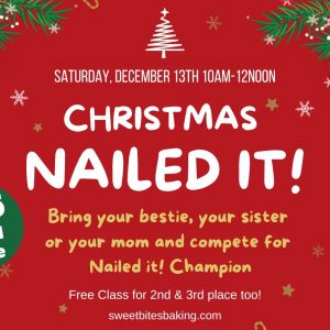 12/13 Sweet Bites Baking School Christmas Nailed It