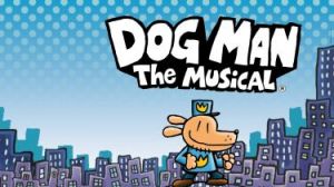 Dog Man The Musical at the Straz Center