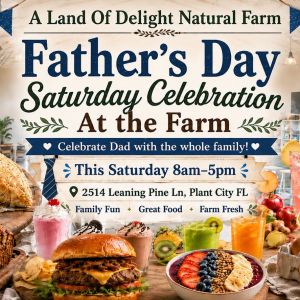 6/20 Land of Delight Natural Farm and Nursery Father's Day at the Farm